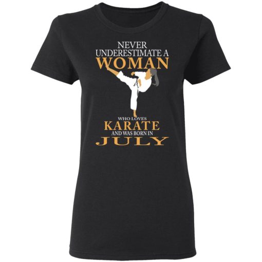 Never Underestimate A Woman Who Loves Karate And Was Born In July T-Shirts 2