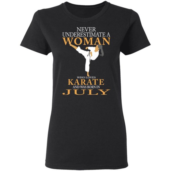 Never Underestimate A Woman Who Loves Karate And Was Born In July T-Shirts 5