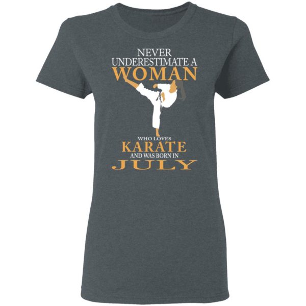 Never Underestimate A Woman Who Loves Karate And Was Born In July T-Shirts 6