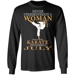 Never Underestimate A Woman Who Loves Karate And Was Born In July T-Shirts 21