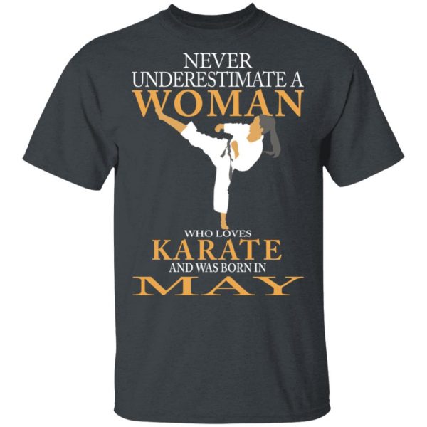 Never Underestimate A Woman Who Loves Karate And Was Born In May T-Shirts 2