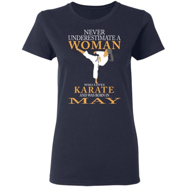 Never Underestimate A Woman Who Loves Karate And Was Born In May T-Shirts 7