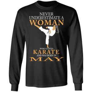 Never Underestimate A Woman Who Loves Karate And Was Born In May T-Shirts 21