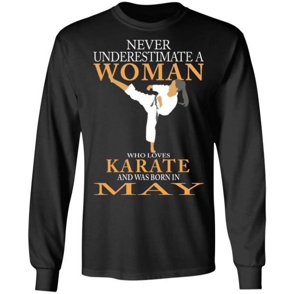 Never Underestimate A Woman Who Loves Karate And Was Born In May T-Shirts 9