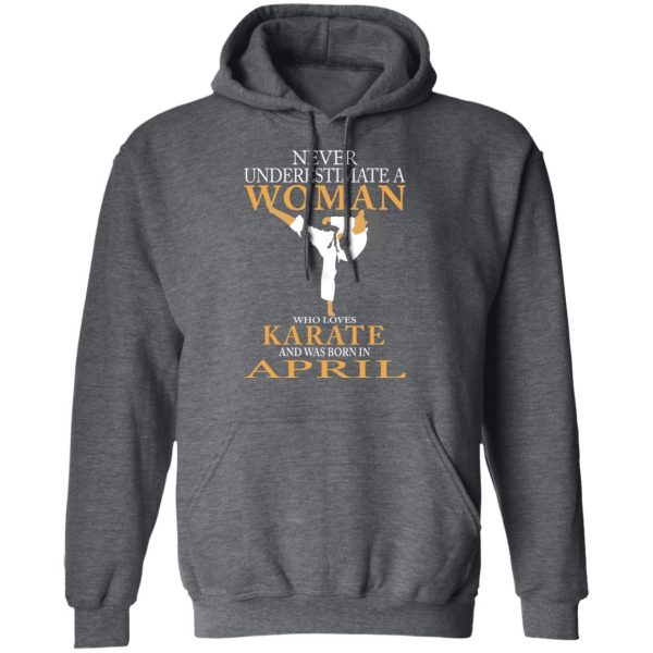 Never Underestimate A Woman Who Loves Karate And Was Born In April T-Shirts 12