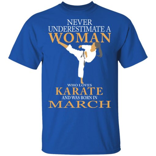 Never Underestimate A Woman Who Loves Karate And Was Born In March T-Shirts 4