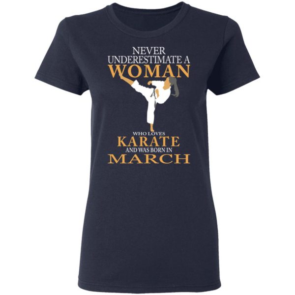 Never Underestimate A Woman Who Loves Karate And Was Born In March T-Shirts 7