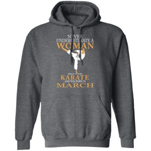 Never Underestimate A Woman Who Loves Karate And Was Born In March T-Shirts 24