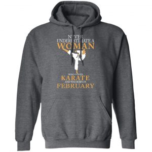 Never Underestimate A Woman Who Loves Karate And Was Born In February T-Shirts 24