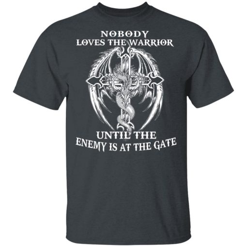 Nobody Loves The Warrior Until The Enemy Is At The Gate T-Shirts - Image 2