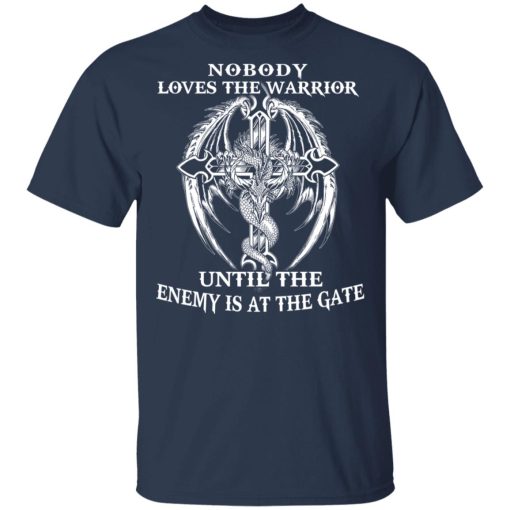 Nobody Loves The Warrior Until The Enemy Is At The Gate T-Shirts - Image 3