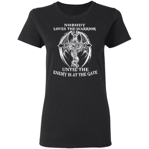 Nobody Loves The Warrior Until The Enemy Is At The Gate T-Shirts - Image 5