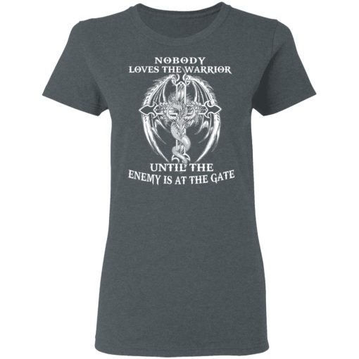 Nobody Loves The Warrior Until The Enemy Is At The Gate T-Shirts - Image 6