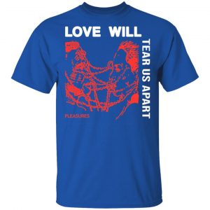 Love Will Tear Us Apart T-Shirts 16