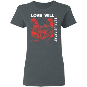 Love Will Tear Us Apart T-Shirts 18