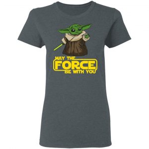 Baby Yoda May The Force Be With You T-Shirts 18