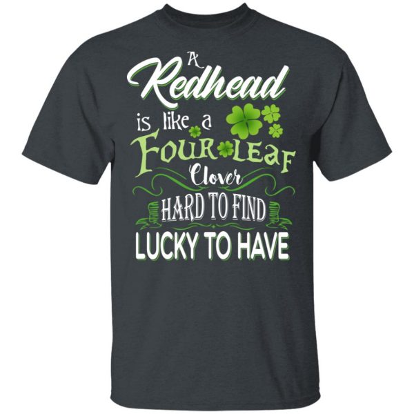 A Redhead Is Like A Four Leaf Clover Hard To Find Lucky To Have T-Shirts 2