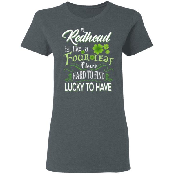 A Redhead Is Like A Four Leaf Clover Hard To Find Lucky To Have T-Shirts 6