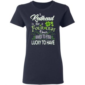A Redhead Is Like A Four Leaf Clover Hard To Find Lucky To Have T-Shirts 19