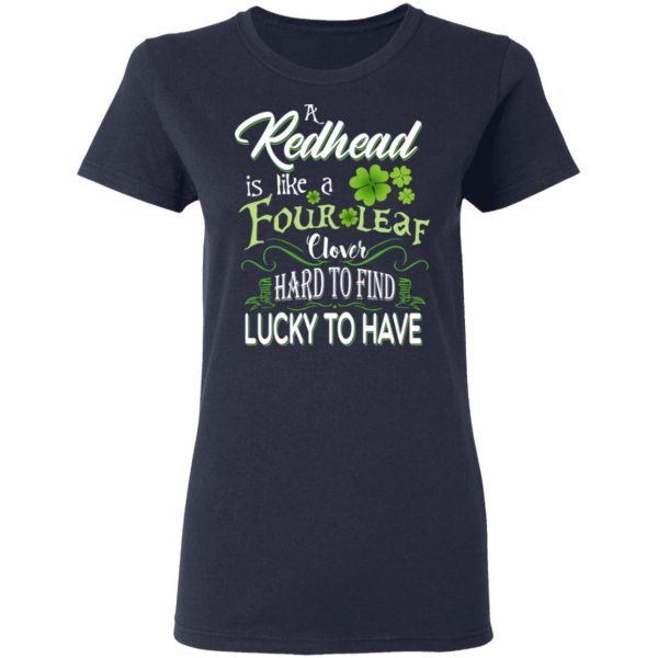 A Redhead Is Like A Four Leaf Clover Hard To Find Lucky To Have T-Shirts 7