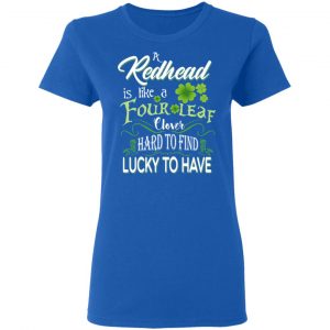 A Redhead Is Like A Four Leaf Clover Hard To Find Lucky To Have T-Shirts 20
