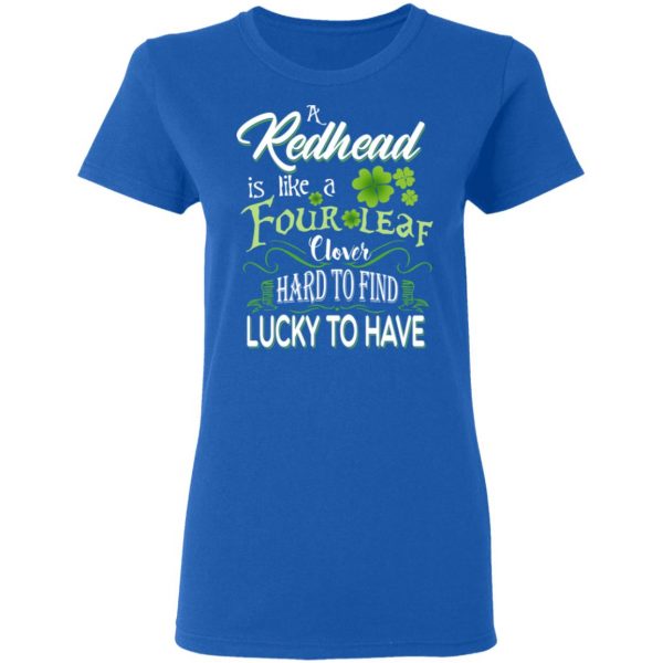 A Redhead Is Like A Four Leaf Clover Hard To Find Lucky To Have T-Shirts 8