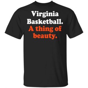 Virginia Basketball A thing Of Beauty T-Shirts Apparel