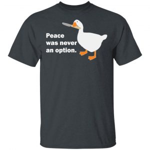 Peace Was Never An Option Goose T-Shirts Hot Products 2