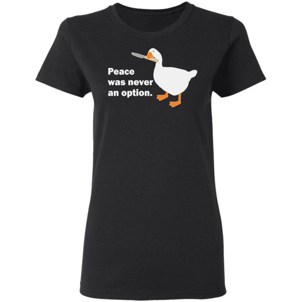 Peace Was Never An Option Goose T-Shirts 2