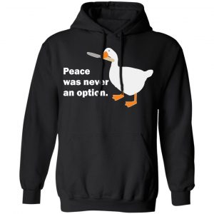 Peace Was Never An Option Goose T-Shirts 7