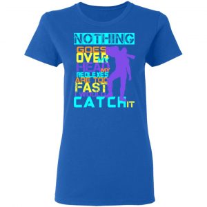 Nothing Goes Over My Head My Reflexes Are Too Fast I Would Catch It T-Shirts 20