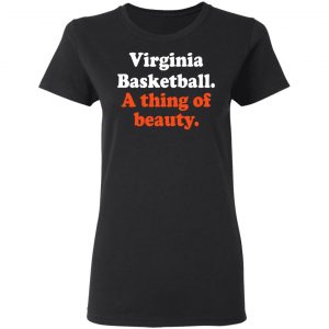 Virginia Basketball A thing Of Beauty T-Shirts 6