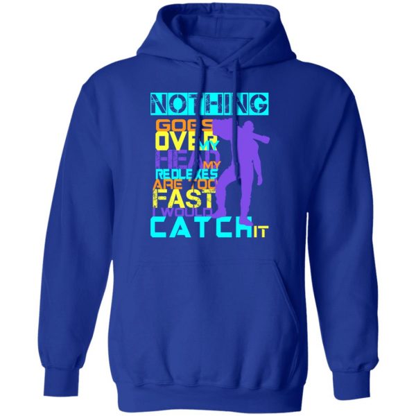 Nothing Goes Over My Head My Reflexes Are Too Fast I Would Catch It T-Shirts 13