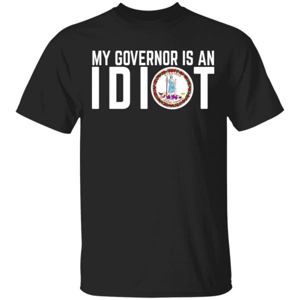 My Governor Is An Idiot Virginia T-Shirts Apparel 3