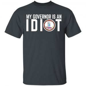 My Governor Is An Idiot Virginia T-Shirts Apparel 2