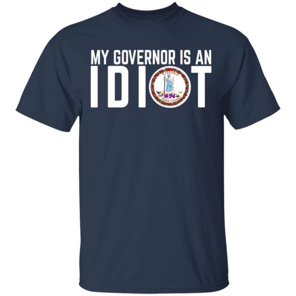 My Governor Is An Idiot Virginia T-Shirts Apparel 5