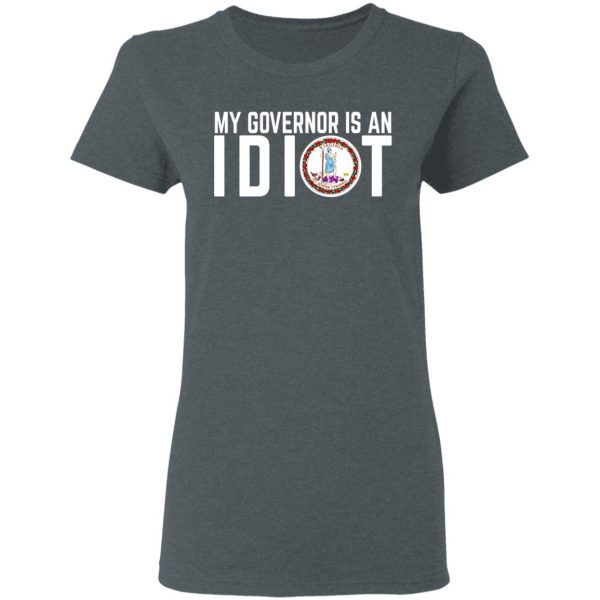 My Governor Is An Idiot Virginia T-Shirts Apparel 8
