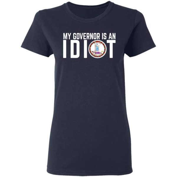 My Governor Is An Idiot Virginia T-Shirts Apparel 9