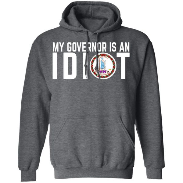 My Governor Is An Idiot Virginia T-Shirts Apparel 14
