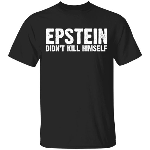 Epstein Didn't Kill Himself LTD T-Shirts 1