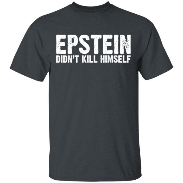 Epstein Didn't Kill Himself LTD T-Shirts 2