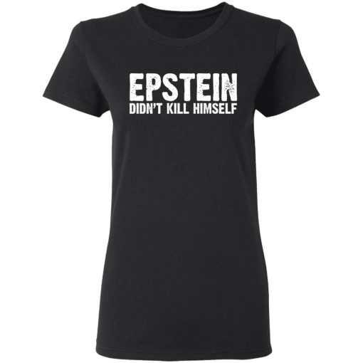 Epstein Didn't Kill Himself LTD T-Shirts - Image 5