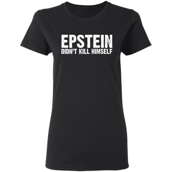 Epstein Didn't Kill Himself LTD T-Shirts 5