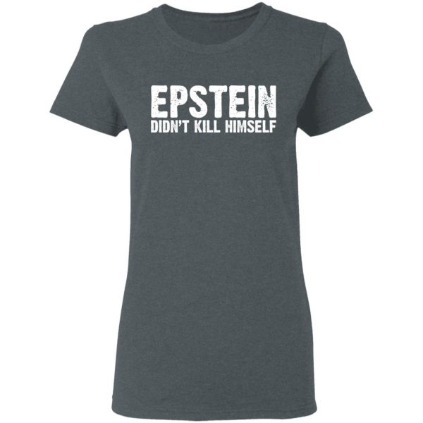 Epstein Didn't Kill Himself LTD T-Shirts 6