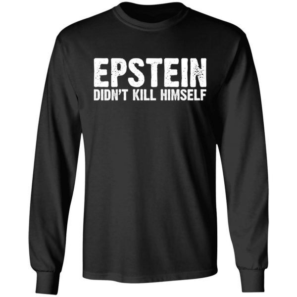 Epstein Didn't Kill Himself LTD T-Shirts 9