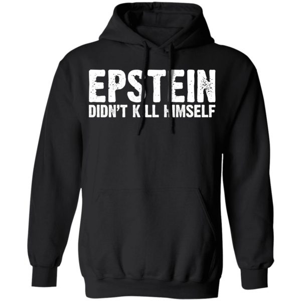 Epstein Didn't Kill Himself LTD T-Shirts 10