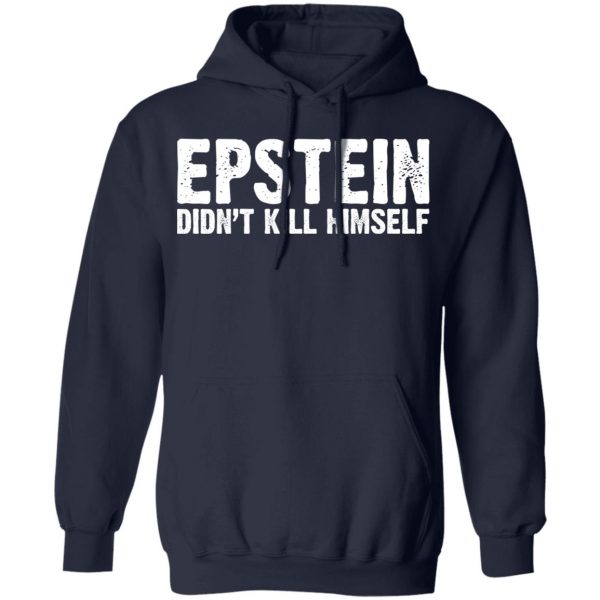 Epstein Didn't Kill Himself LTD T-Shirts 11