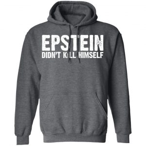 Epstein Didn't Kill Himself LTD T-Shirts 24