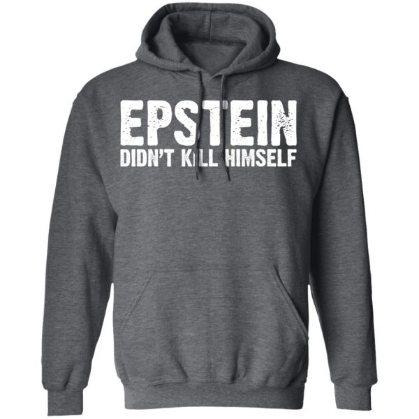 Epstein Didn't Kill Himself LTD T-Shirts 12