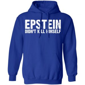 Epstein Didn't Kill Himself LTD T-Shirts 25